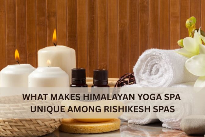 What Makes Himalayan Yoga Spa Unique Among Rishikesh Spas
